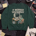 It Worked Yesterday Sweatshirt — Bottle Green