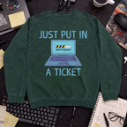 just put in a ticket Sweatshirt — Bottle Green