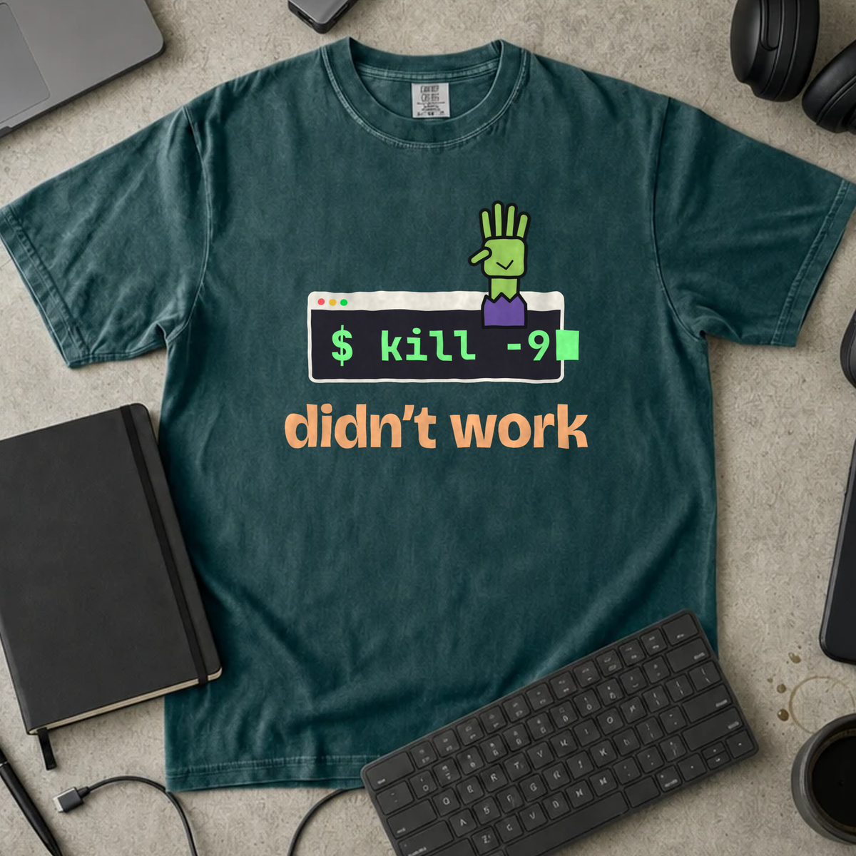 kill -9 Didn't Work Shirt — Blue Spruce Comfort Colors 1717 flat lay