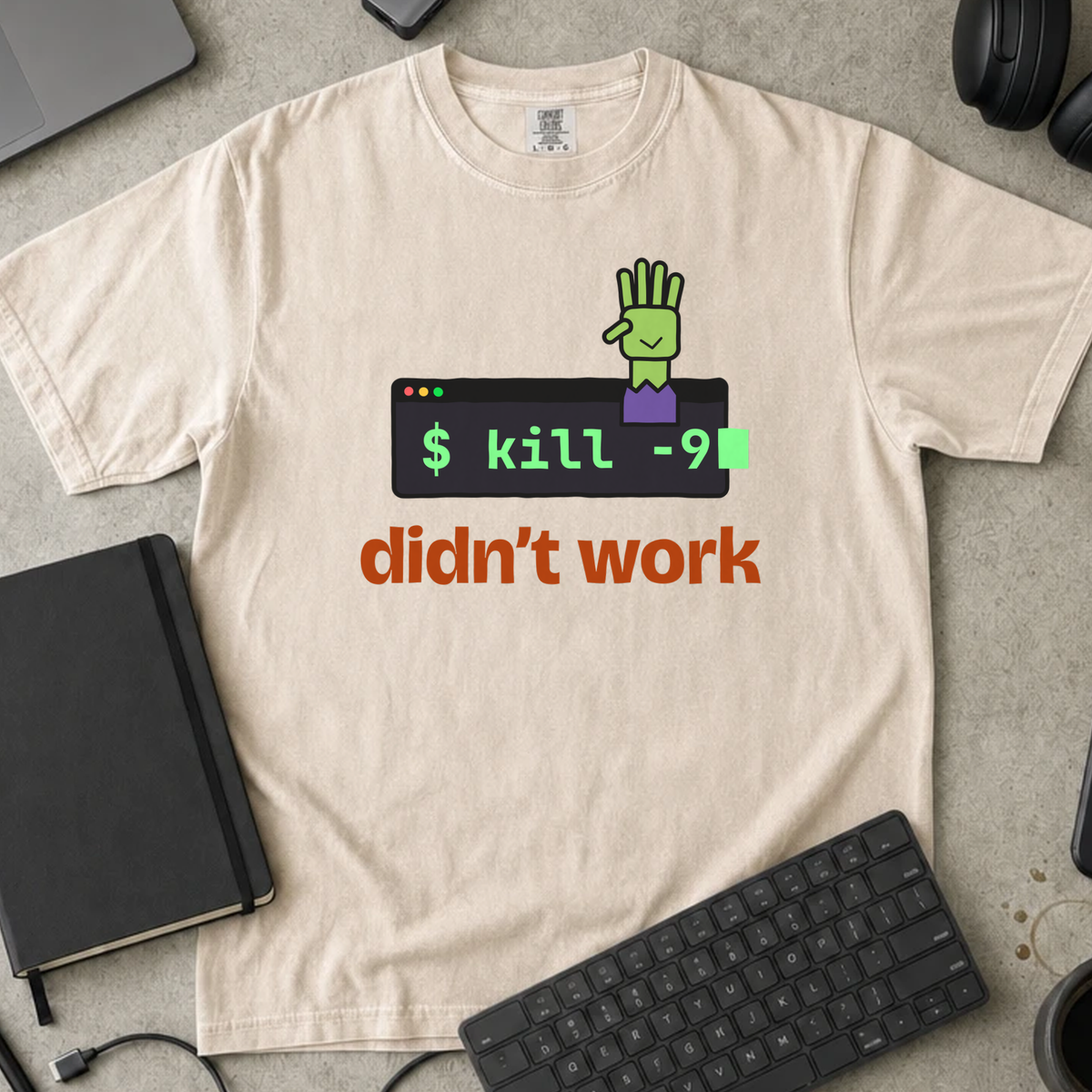 kill -9 Didn't Work Shirt — Ivory Comfort Colors 1717 flat lay
