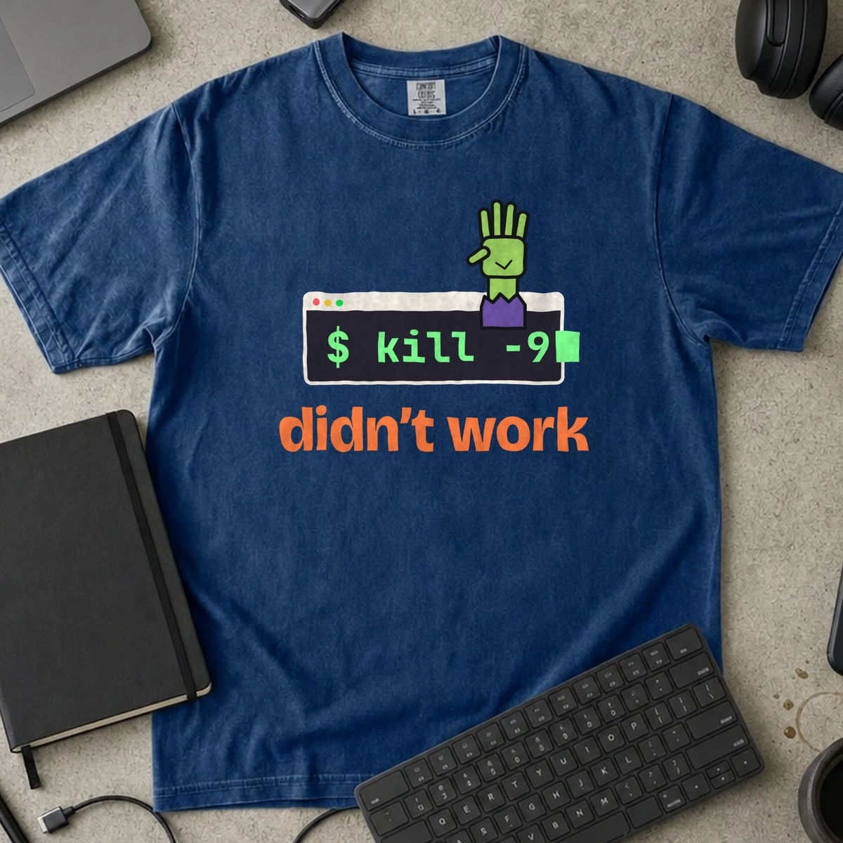 kill -9 Didn't Work Shirt — True Navy Comfort Colors 1717 flat lay