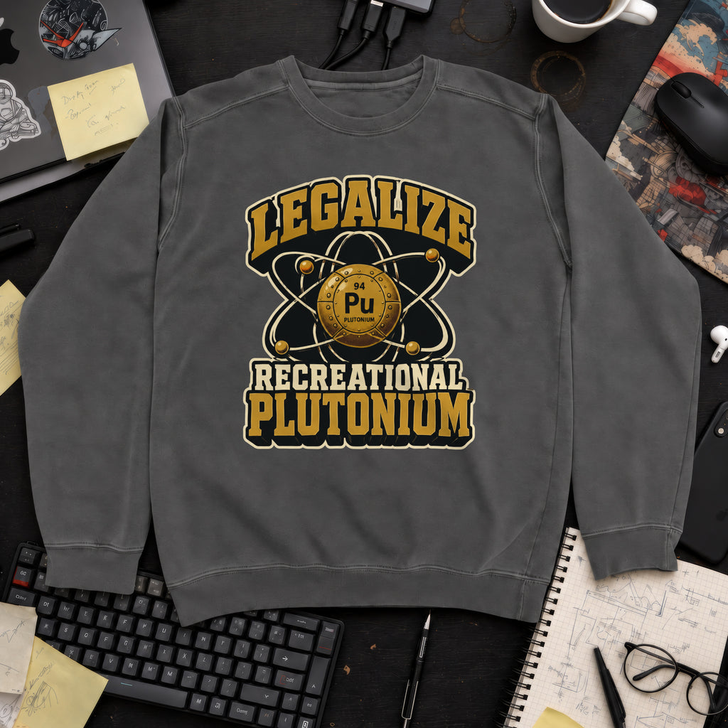 Legalize Recreational Plutonium Sweatshirt — Pepper