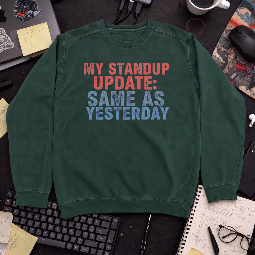 My Standup Update: Same As Yesterday Sweatshirt — Bottle Green