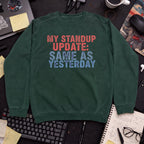 My Standup Update: Same As Yesterday Sweatshirt — Bottle Green