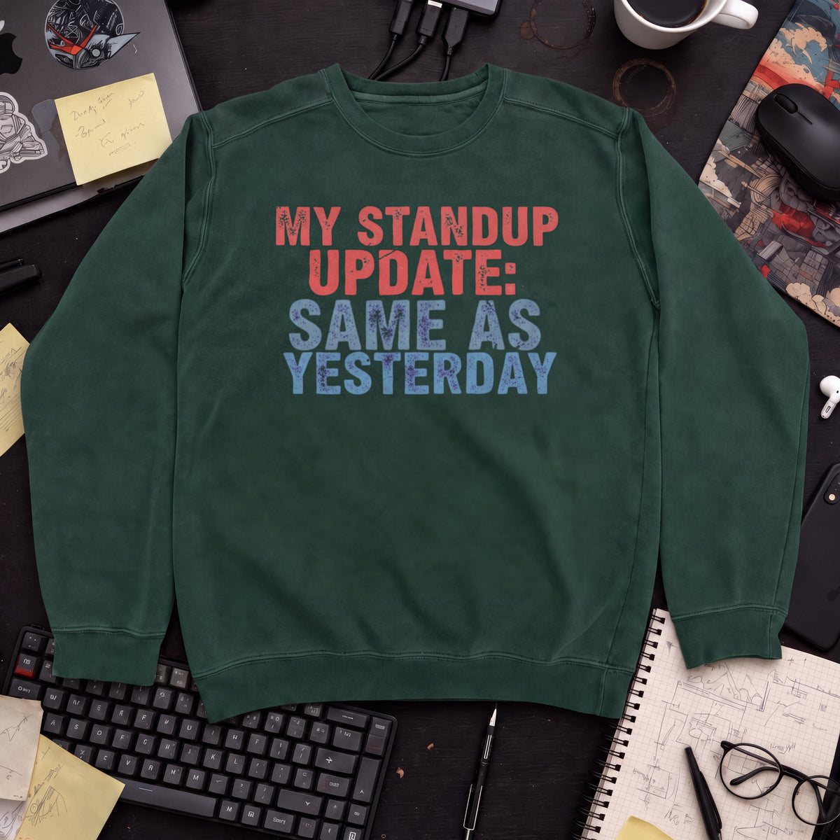 My Standup Update: Same As Yesterday Sweatshirt — Bottle Green