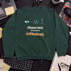 Observed Therefore Collapsed Sweatshirt sweatshirt — Bottle Green