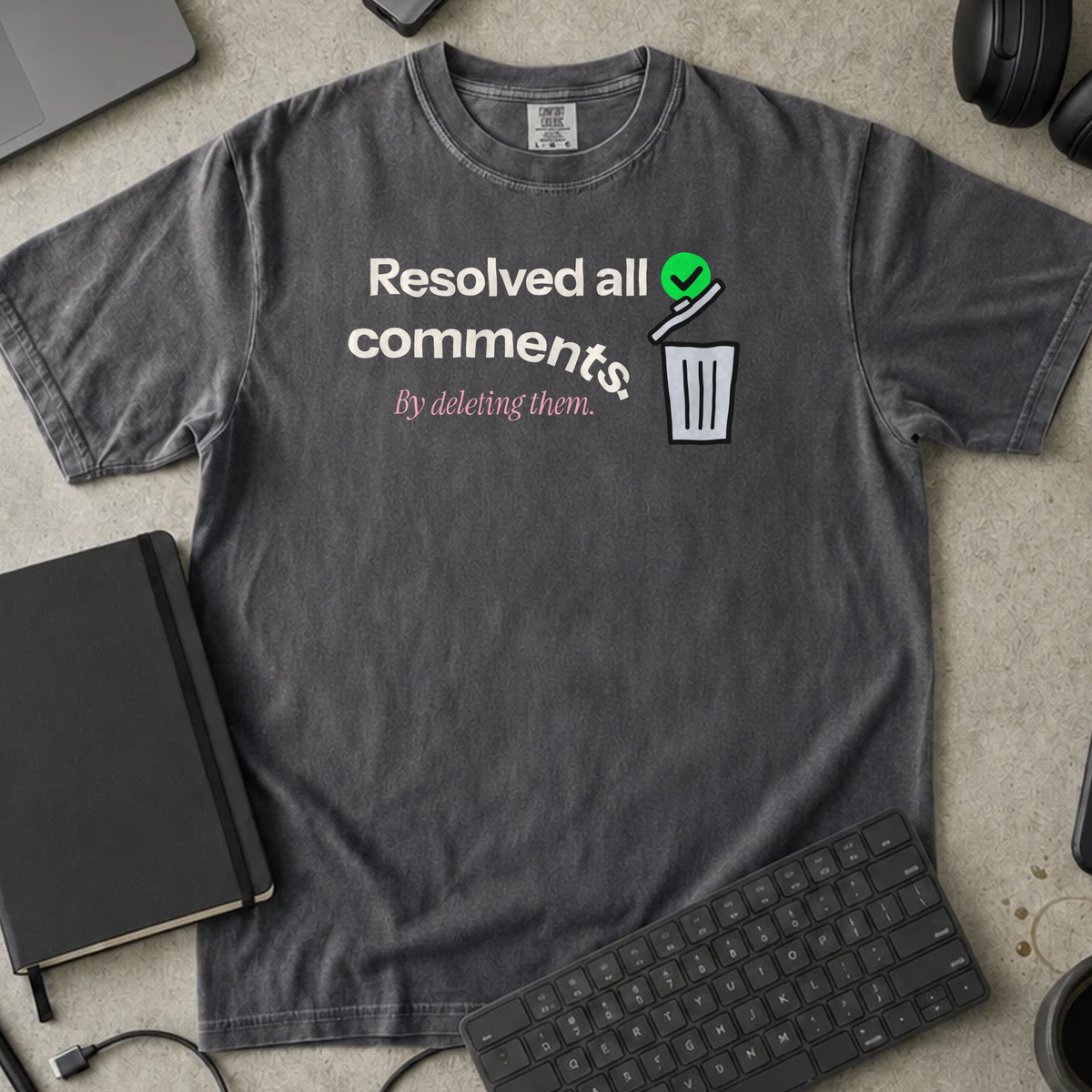 Resolved All Comments By Deleting Them Shirt — Pepper Comfort Colors 1717 flat lay