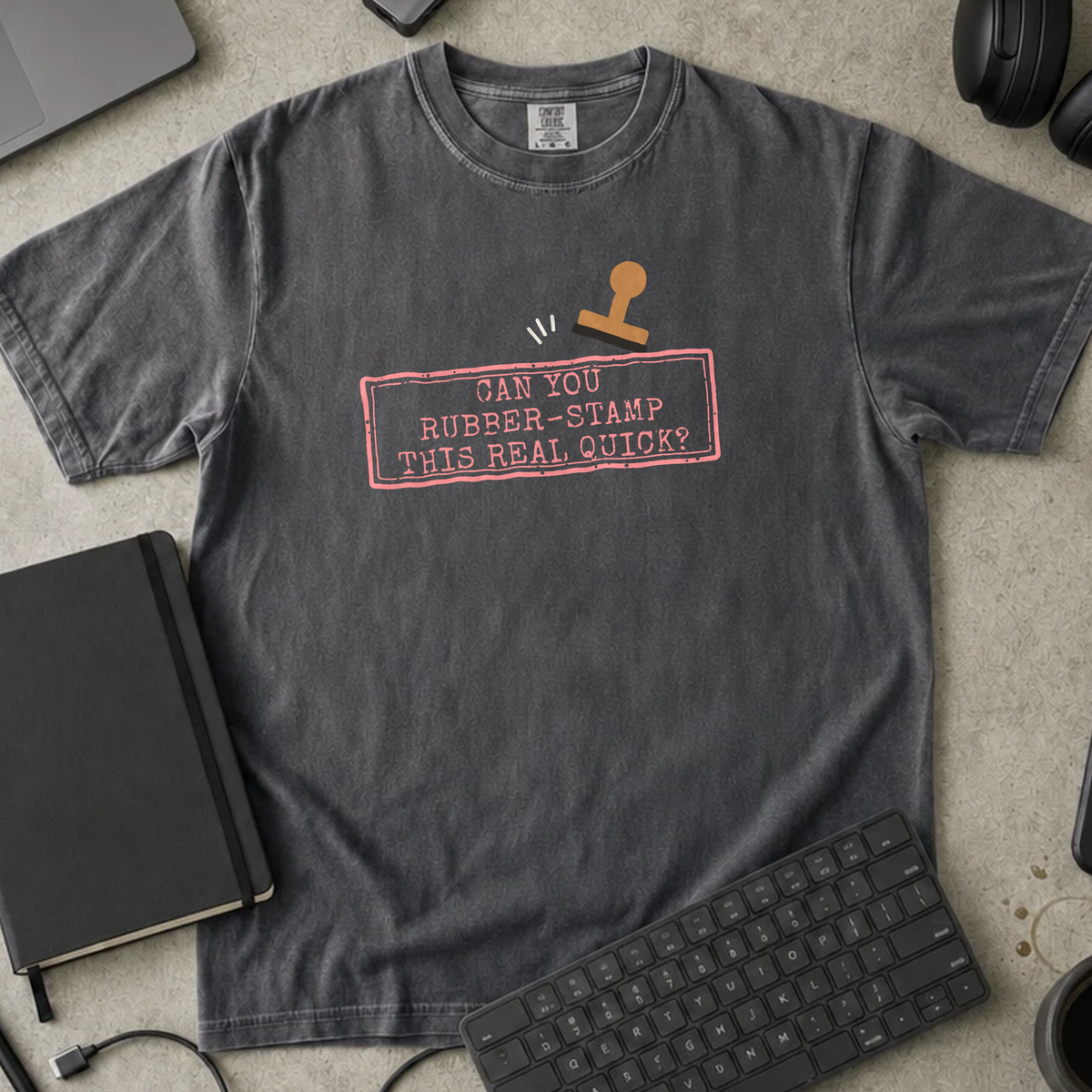 Can You Rubber Stamp This Real Quick Shirt — Pepper Comfort Colors 1717 flat lay