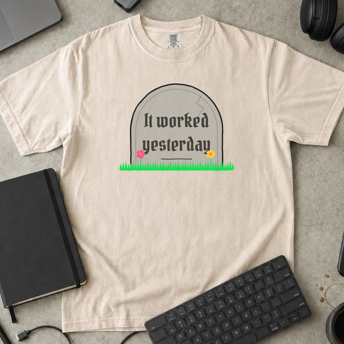 It Worked Yesterday Shirt — Ivory Comfort Colors 1717 flat lay