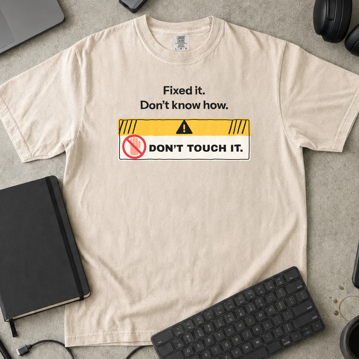 Fixed It Don't Know How Don't Touch It Shirt — Ivory Comfort Colors 1717 flat lay