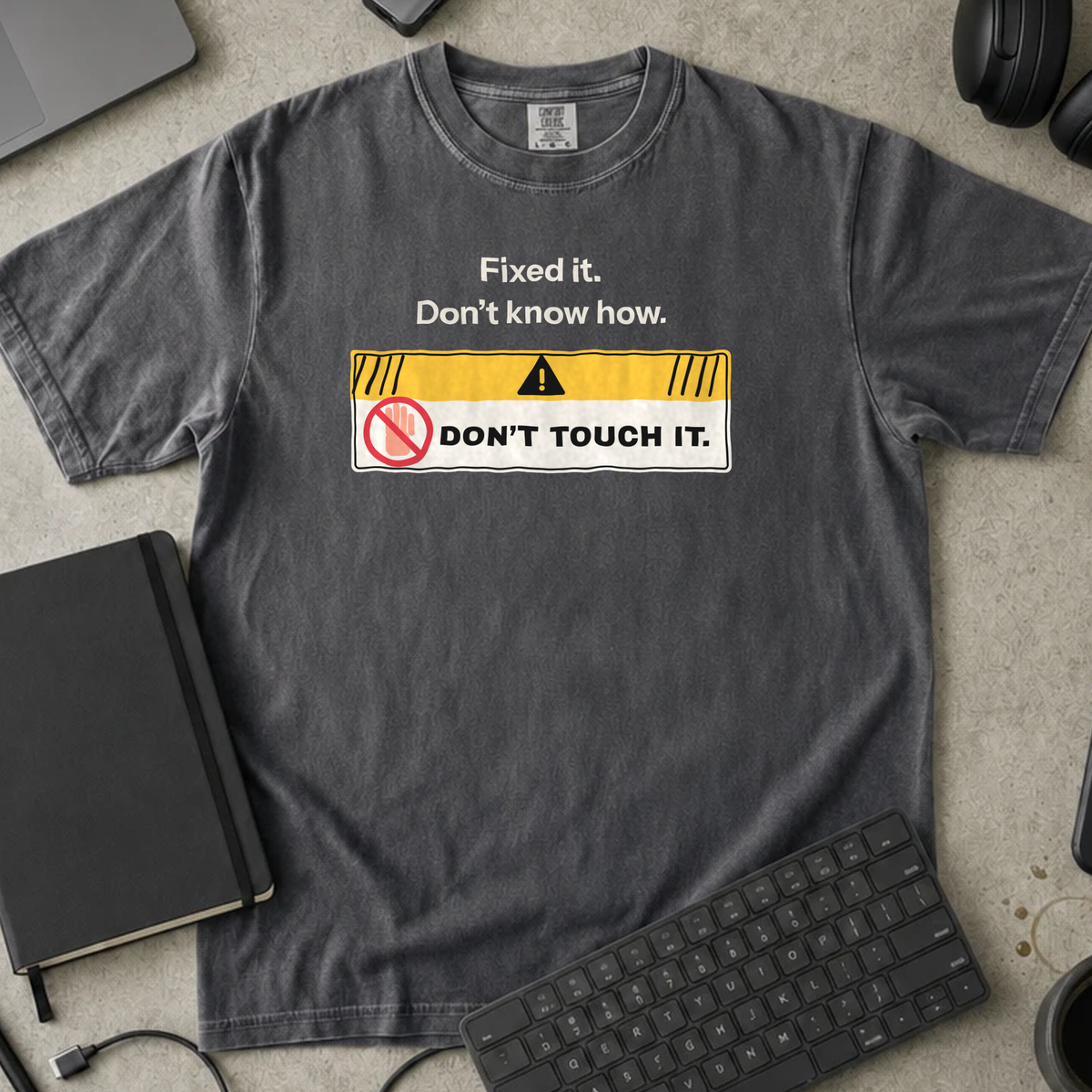 Fixed It Don't Know How Don't Touch It Shirt — Pepper Comfort Colors 1717 flat lay