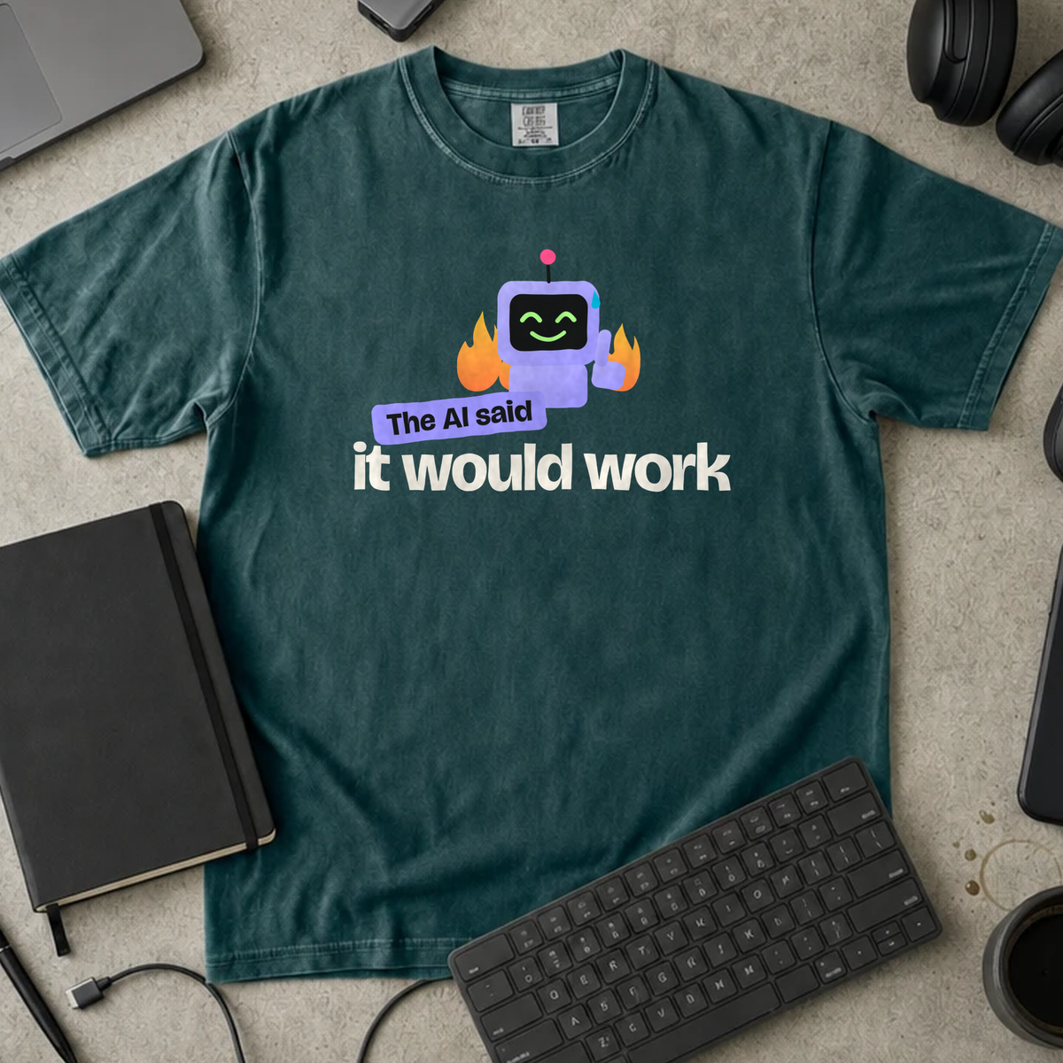 The AI Said It Would Work Shirt — Blue Spruce Comfort Colors 1717 flat lay
