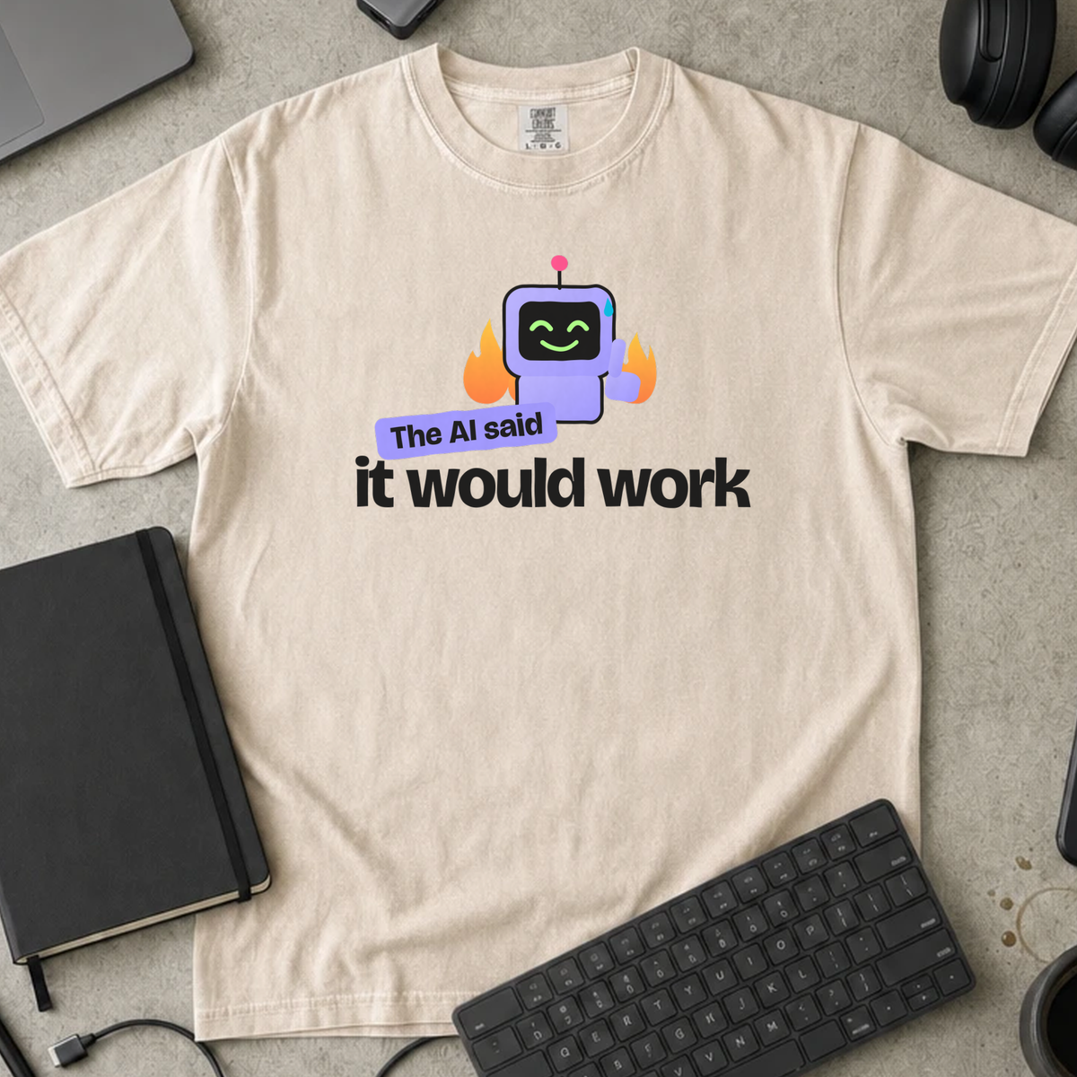 The AI Said It Would Work Shirt — Ivory Comfort Colors 1717 flat lay