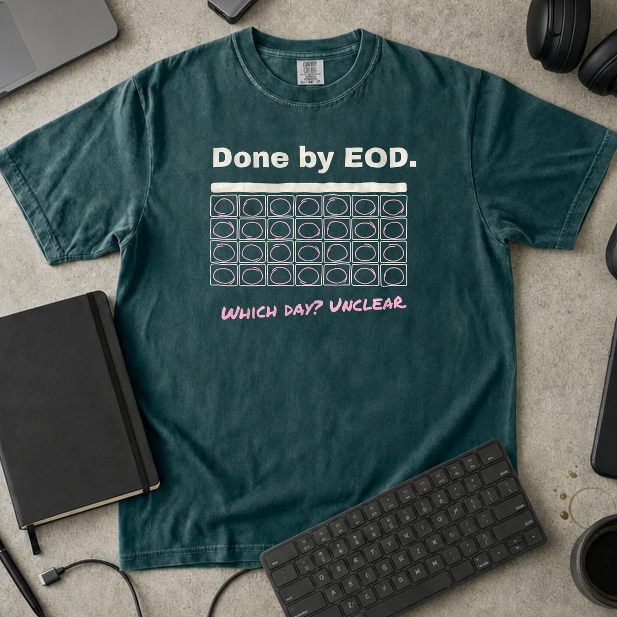 Done by EOD Which Day Unclear Shirt — Blue Spruce Comfort Colors 1717 flat lay
