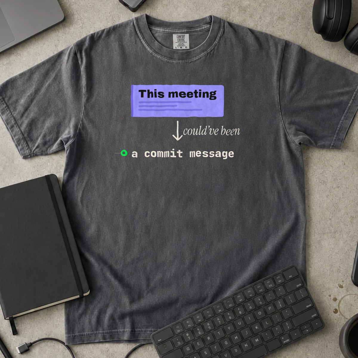 This Meeting Could Have Been a Commit Message Shirt — Pepper Comfort Colors 1717 flat lay