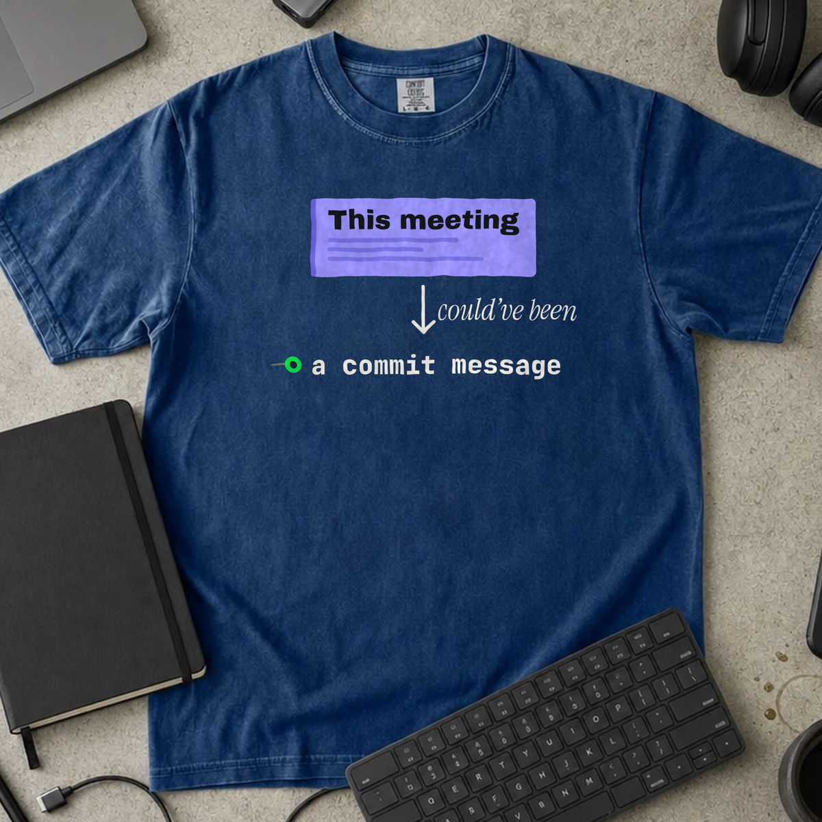 This Meeting Could Have Been a Commit Message Shirt — True Navy Comfort Colors 1717 flat lay
