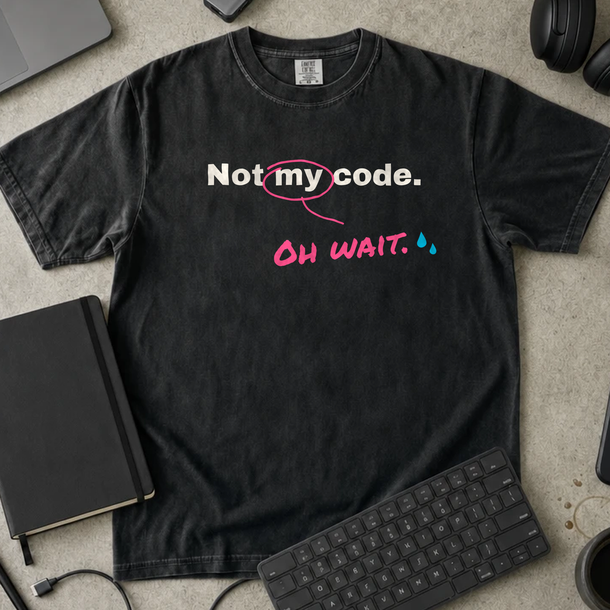 Not My Code Oh Wait Shirt — Black Comfort Colors 1717 flat lay