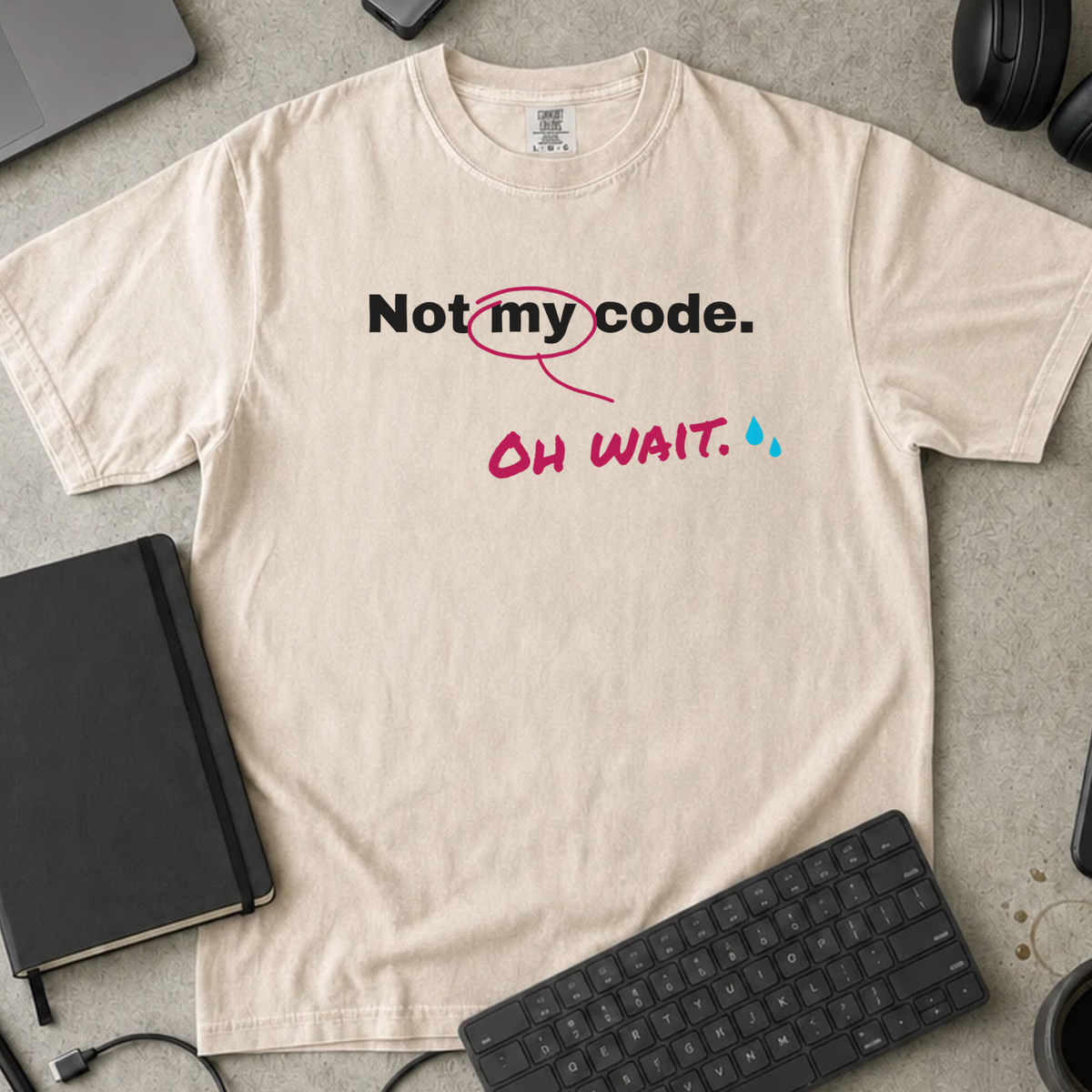 Not My Code Oh Wait Shirt — Ivory Comfort Colors 1717 flat lay