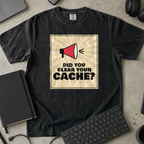 Did You Clear Your Cache Shirt — Black Comfort Colors 1717 flat lay