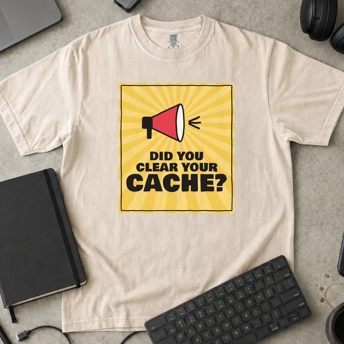 Did You Clear Your Cache Shirt — Ivory Comfort Colors 1717 flat lay