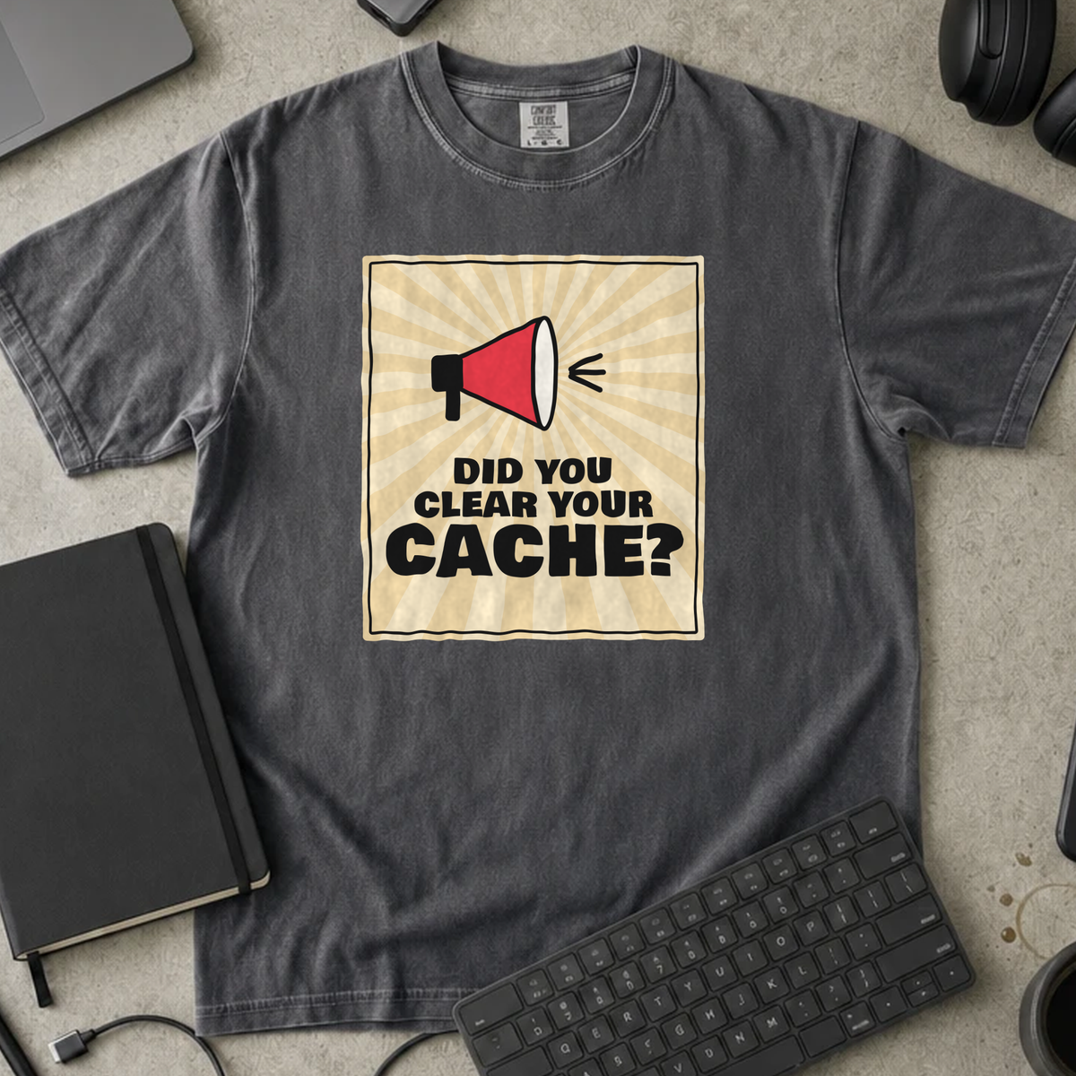 Did You Clear Your Cache Shirt — Pepper Comfort Colors 1717 flat lay