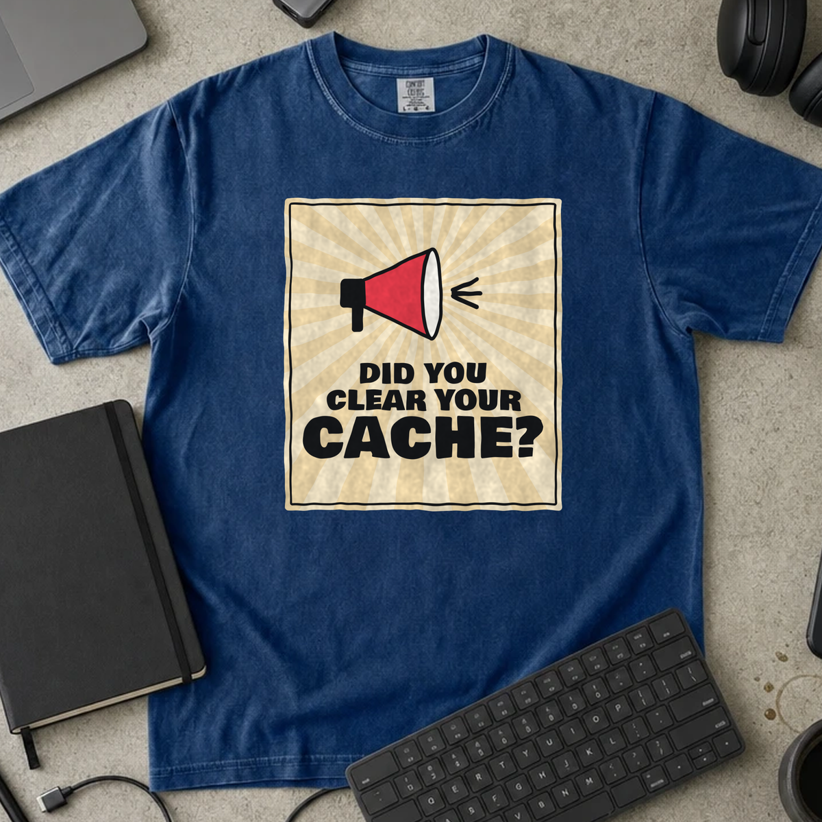Did You Clear Your Cache Shirt — True Navy Comfort Colors 1717 flat lay