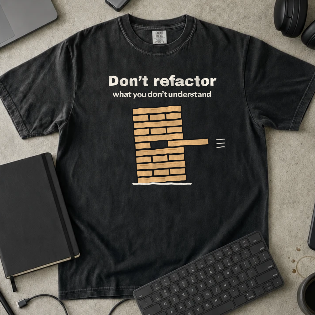 Don't Refactor What You Don't Understand Shirt — Black Comfort Colors 1717 flat lay