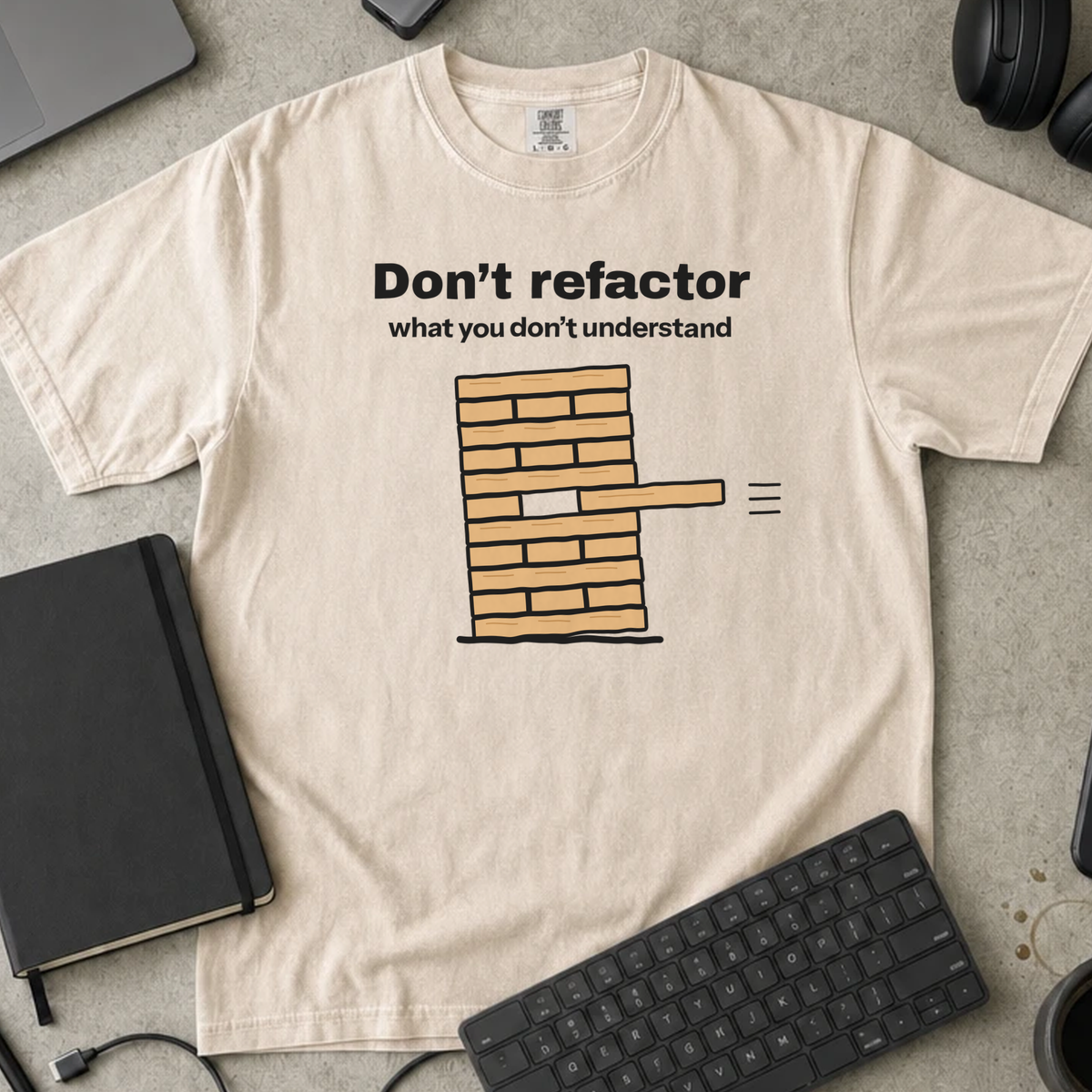 Don't Refactor What You Don't Understand Shirt — Ivory Comfort Colors 1717 flat lay