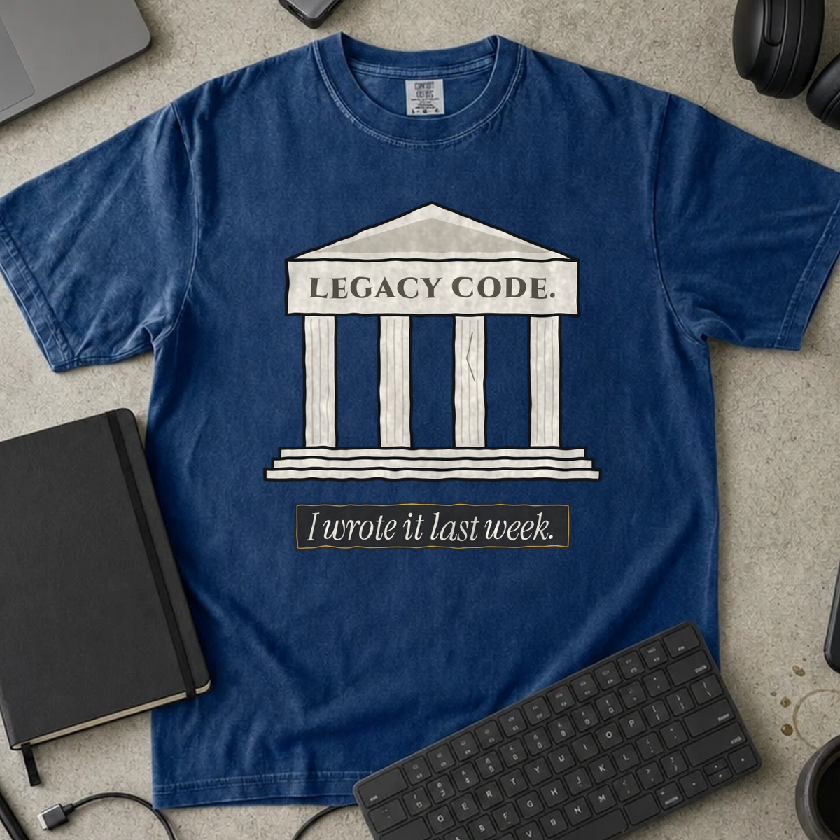 Legacy Code I Wrote It Last Week Shirt — True Navy Comfort Colors 1717 flat lay