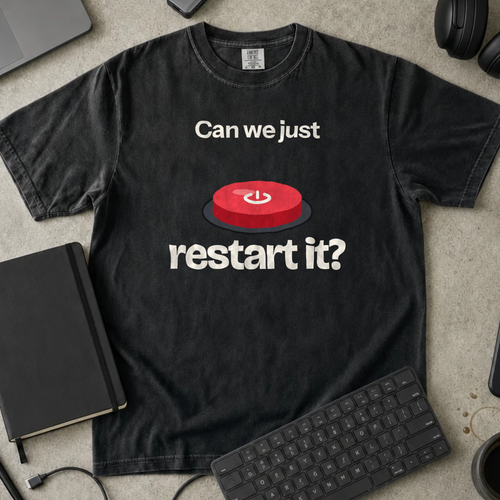 Can We Just Restart It Shirt — Black Comfort Colors 1717 flat lay