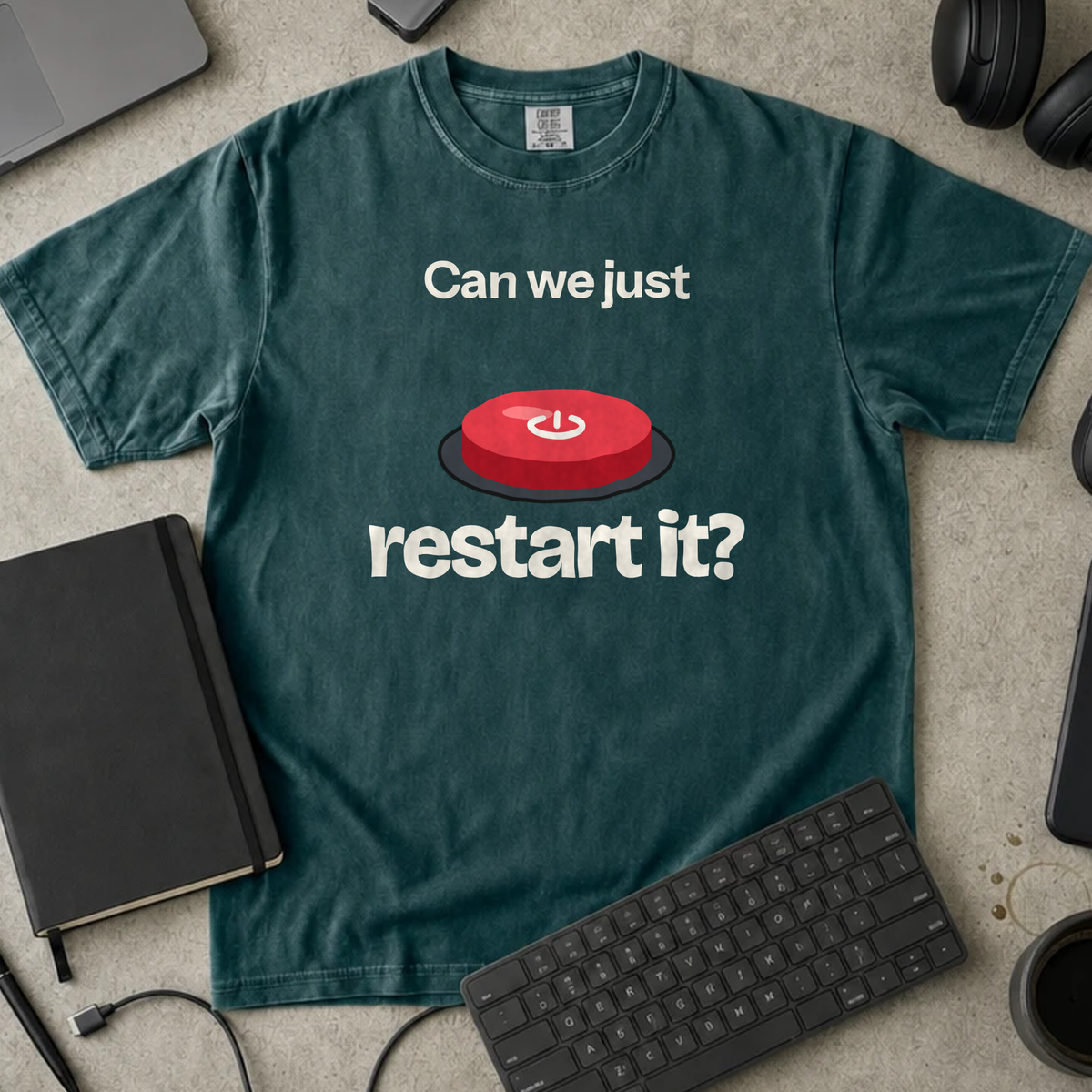 Can We Just Restart It Shirt — Blue Spruce Comfort Colors 1717 flat lay