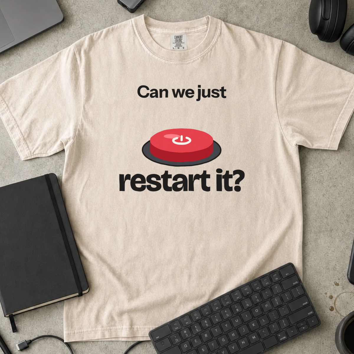 Can We Just Restart It Shirt — Ivory Comfort Colors 1717 flat lay