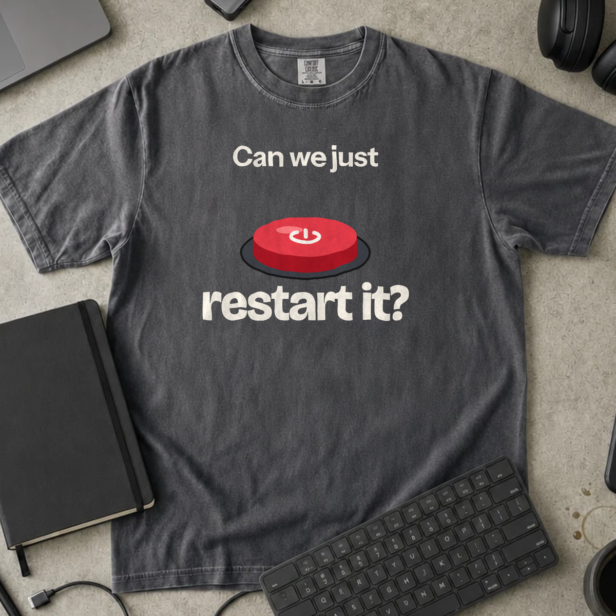 Can We Just Restart It Shirt — Pepper Comfort Colors 1717 flat lay
