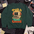Push It Real Good Retro Sweatshirt — Bottle Green