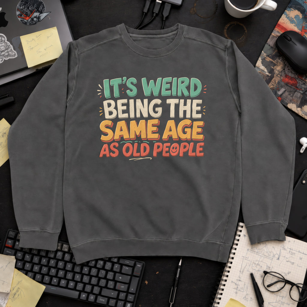 Same Age as Old People Sweatshirt — Pepper