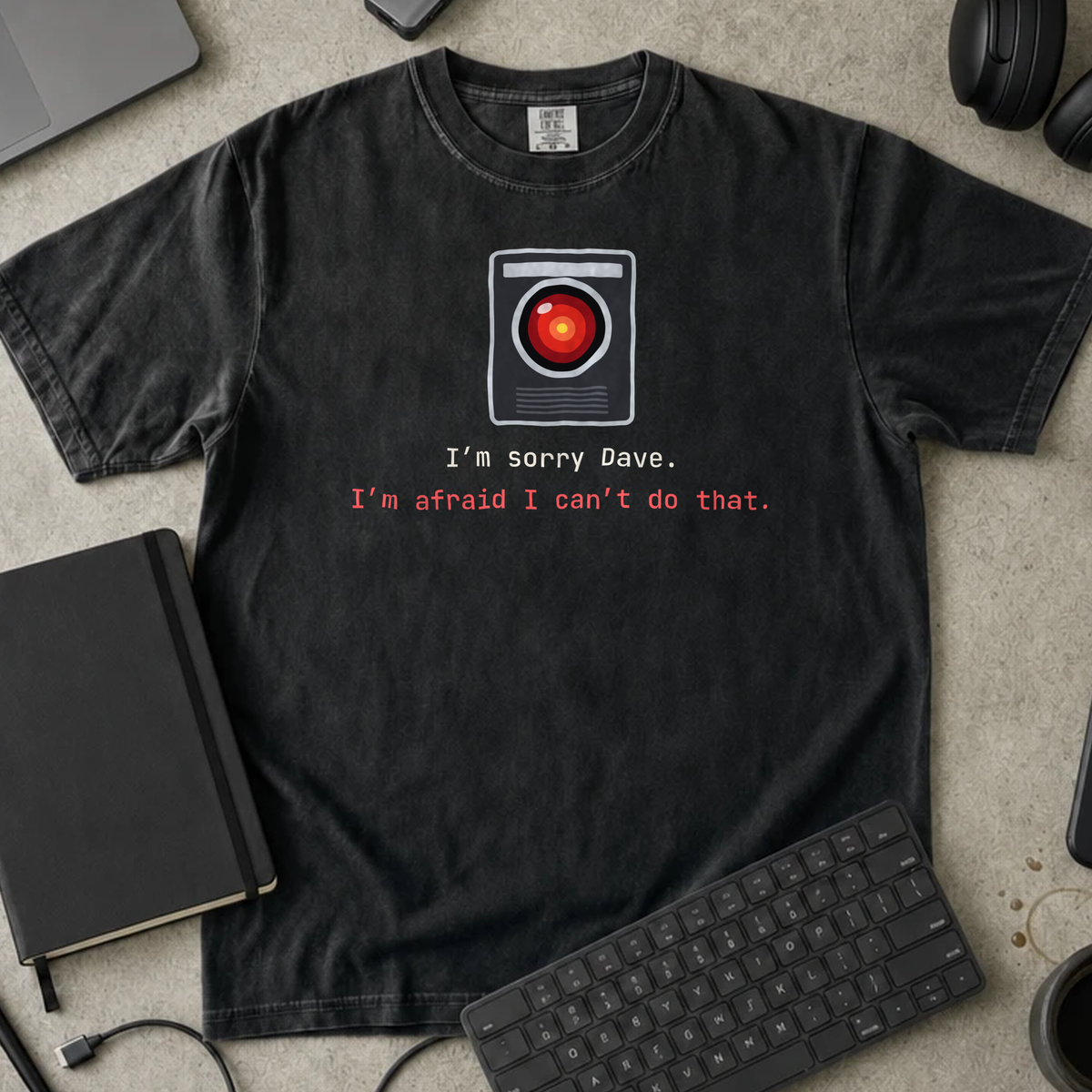 I'm Sorry Dave. I'm Afraid I Can't Do That. Shirt — Black Comfort Colors 1717 flat lay