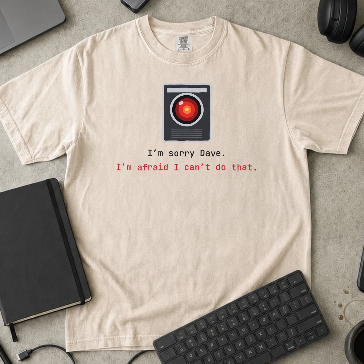 I'm Sorry Dave. I'm Afraid I Can't Do That. Shirt — Ivory Comfort Colors 1717 flat lay