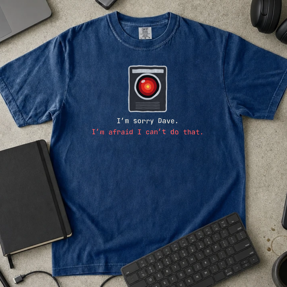 I'm Sorry Dave. I'm Afraid I Can't Do That. Shirt — True Navy Comfort Colors 1717 flat lay