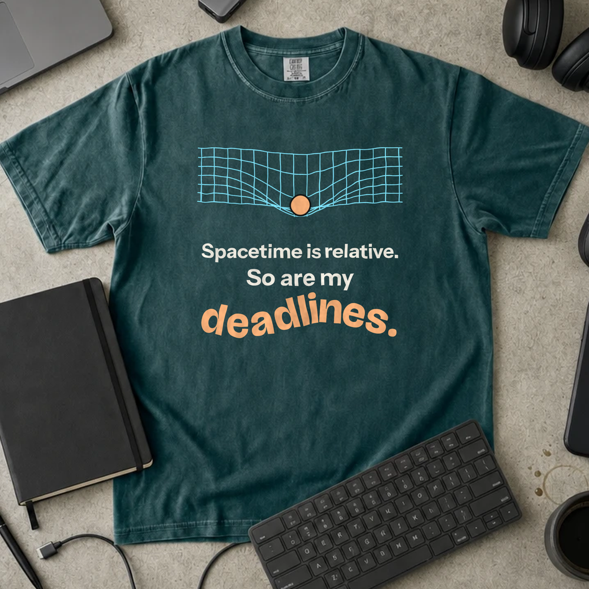 Spacetime Is Relative So Are My Deadlines Shirt — Blue Spruce Comfort Colors 1717 flat lay