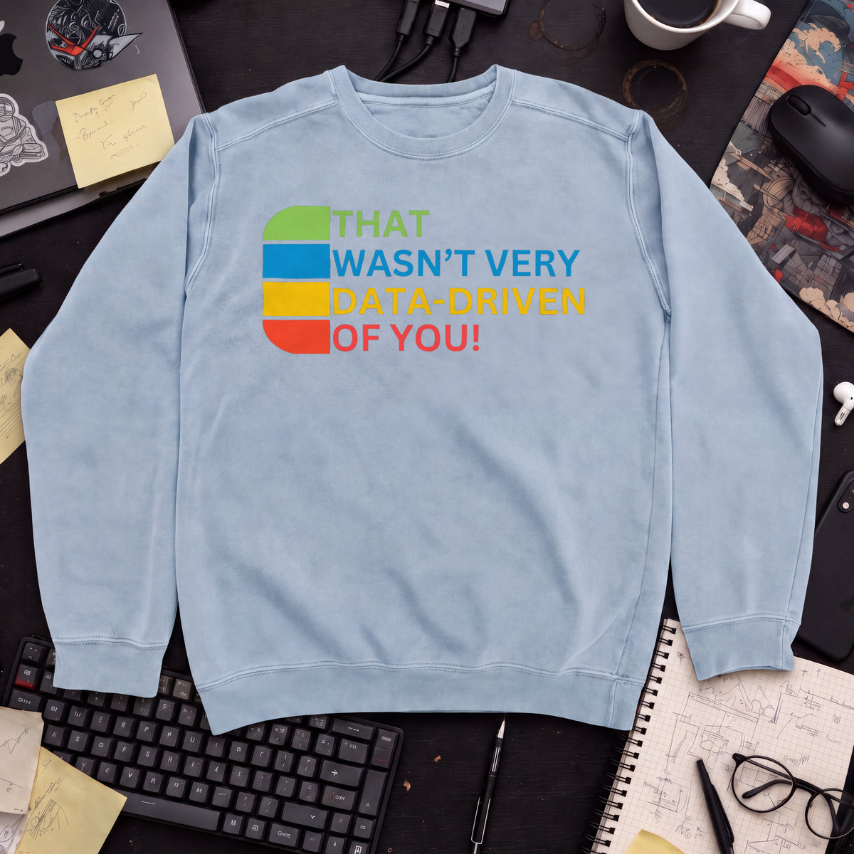 that wasn't very data-driven of you Sweatshirt — Sky Blue