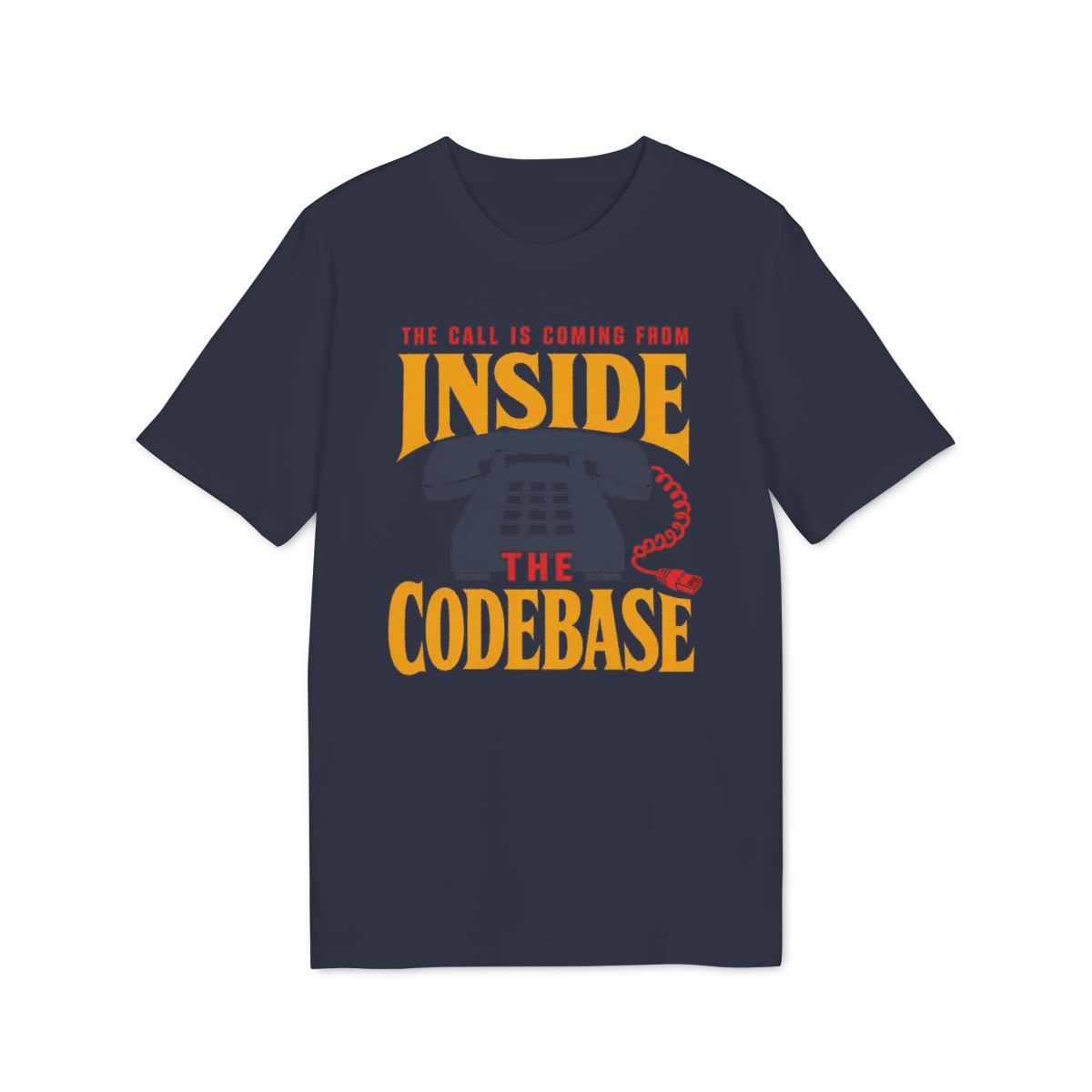 The Call Is Coming From Inside the Codebase Shirt — French Navy — EU Creator 2.0 front mockup