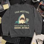 This Meeting Could Have Been A Shark Attack Sweatshirt — Pepper