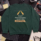 Roads? Where We're Going We Don't Need Roads Sweatshirt sweatshirt — Bottle Green