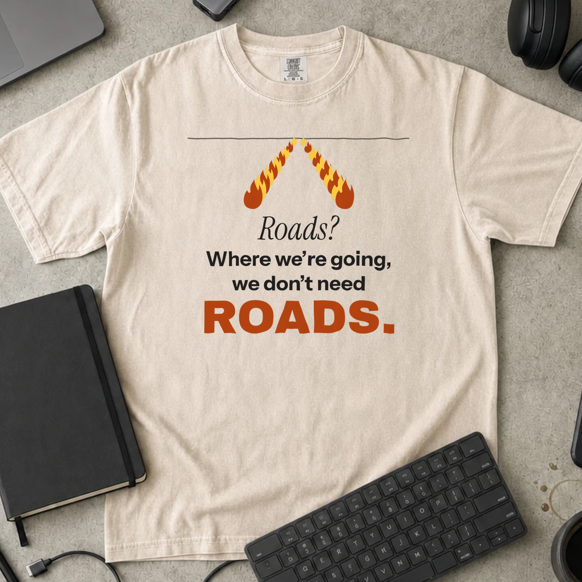 Roads? Where We're Going We Don't Need Roads Shirt — Ivory Comfort Colors 1717 flat lay