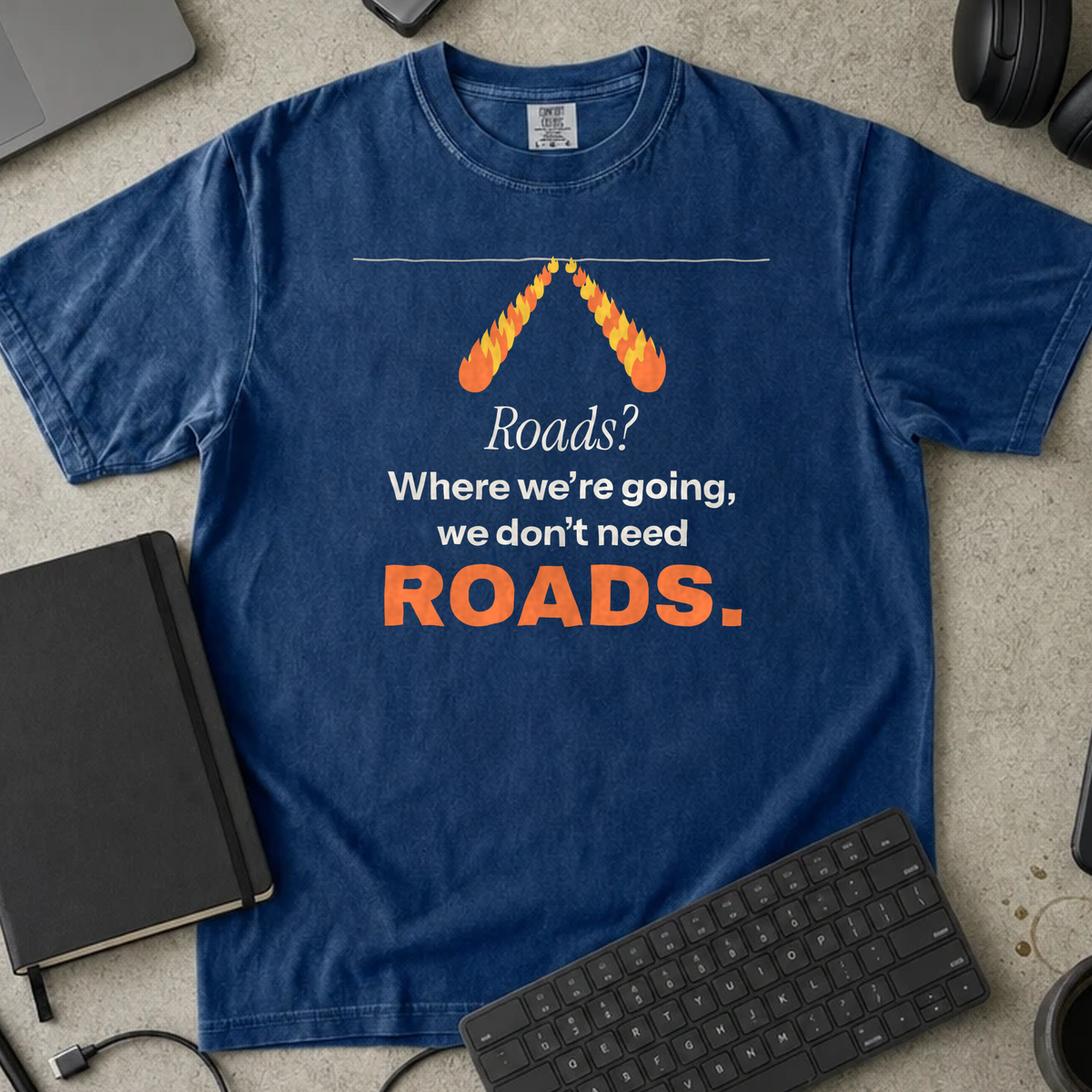 Roads? Where We're Going We Don't Need Roads Shirt — True Navy Comfort Colors 1717 flat lay