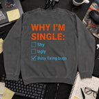 Why I'm Single Busy Fixing Bugs Sweatshirt — Pepper