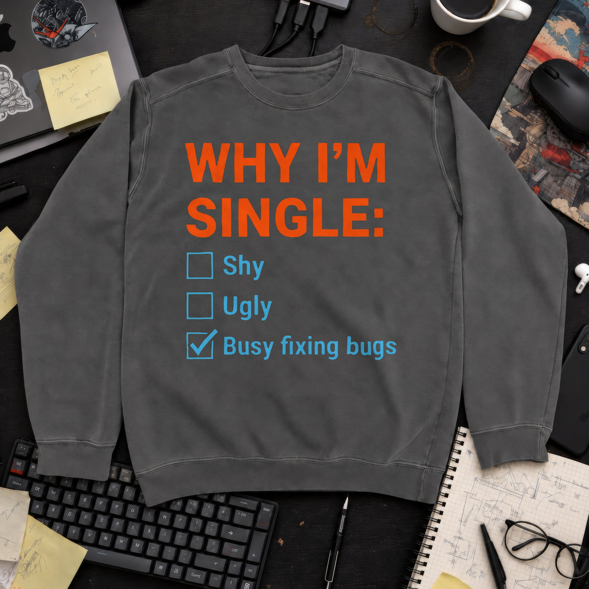 Why I'm Single Busy Fixing Bugs Sweatshirt — Pepper