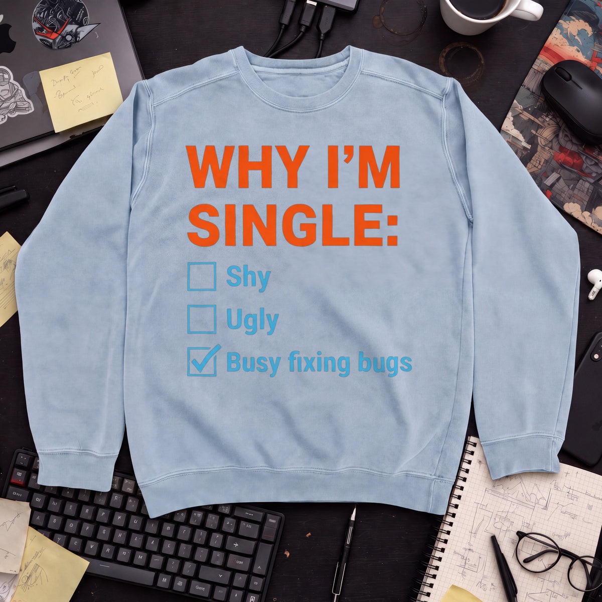 Why I'm Single Busy Fixing Bugs Sweatshirt — Sky Blue