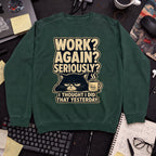 Work Again Seriously Sweatshirt — Bottle Green
