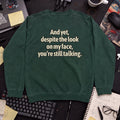You’re Still Talking Sweatshirt — Bottle Green